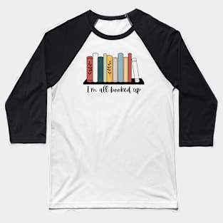 I'm All Booked Up- Reading Themed Baseball T-Shirt